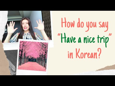 How do you say “HAVE A NICE TRIP” in Korean?